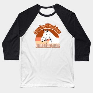 A horse is an adult treasure Baseball T-Shirt